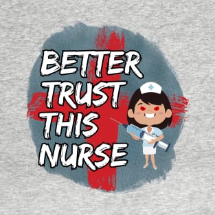 Better Trust This Nurse T-Shirt